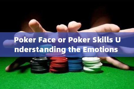 Poker Face or Poker Skills Understanding the Emotions Behind Texas Hold'em